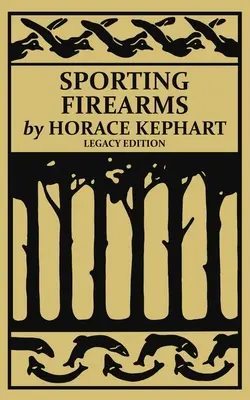Športové strelné zbrane (Legacy Edition): Klasická príručka o poľovníckych nástrojoch, streľbe a základnom vybavení do terénu - Sporting Firearms (Legacy Edition): A Classic Handbook on Hunting Tools, Marksmanship, and Essential Equipment for the Field