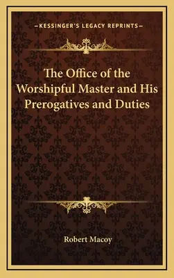 Úrad ctihodného majstra a jeho právomoci a povinnosti - The Office of the Worshipful Master and His Prerogatives and Duties