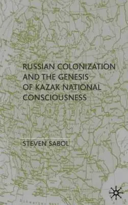 Ruská kolonizácia a vznik kazašského národného povedomia - Russian Colonization and the Genesis of Kazak National Consciousness