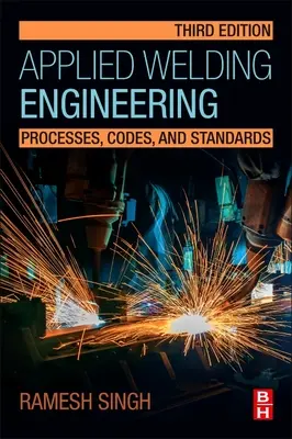 Aplikované zváračské inžinierstvo: Procesy, predpisy a normy - Applied Welding Engineering: Processes, Codes, and Standards