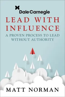 Dale Carnegie & Associates predstavuje knihu Lead with Influence: Osvedčený postup, ako viesť bez autority - Dale Carnegie & Associates Presents Lead with Influence: A Proven Process to Lead Without Authority