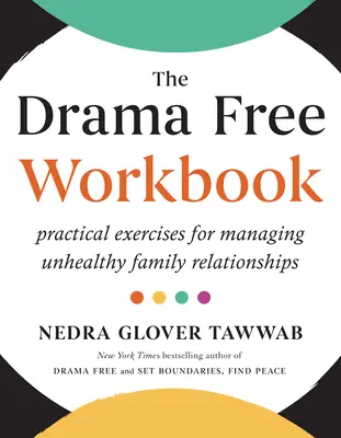 Pracovný zošit bez drámy: Praktické cvičenia na zvládanie nezdravých rodinných vzťahov - The Drama Free Workbook: Practical Exercises for Managing Unhealthy Family Relationships