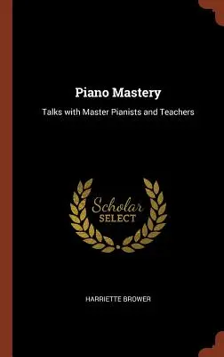 Majstrovstvo v hre na klavíri: Rozhovory s majstrami klavírnej hry a učiteľmi - Piano Mastery: Talks with Master Pianists and Teachers