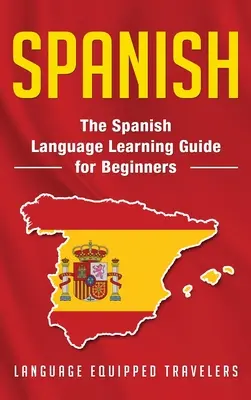 Španielčina: Sprievodca učením španielčiny pre začiatočníkov - Spanish: The Spanish Language Learning Guide for Beginners