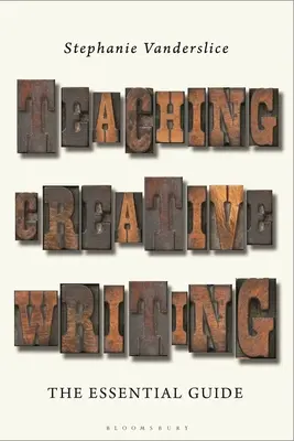 Vyučovanie tvorivého písania: Základná príručka - Teaching Creative Writing: The Essential Guide