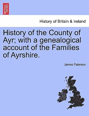 Dejiny grófstva Ayr; s genealogickým opisom rodov z Ayrshire.VOL.I - History of the County of Ayr; with a genealogical account of the Families of Ayrshire.VOL.I