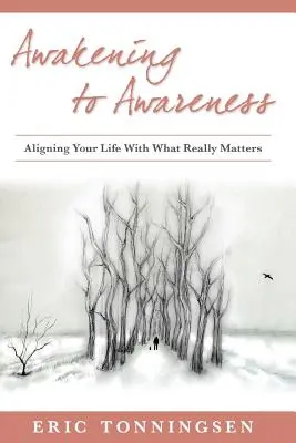 Prebudenie k vedomiu: Zosúladenie vášho života s tým, na čom skutočne záleží - Awakening to Awareness: Aligning Your Life with What Really Matters
