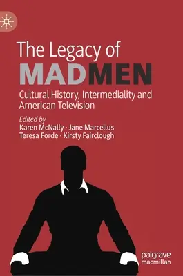 Dedičstvo Mad Menov: Kultúrna história, intermedialita a americká televízia - The Legacy of Mad Men: Cultural History, Intermediality and American Television