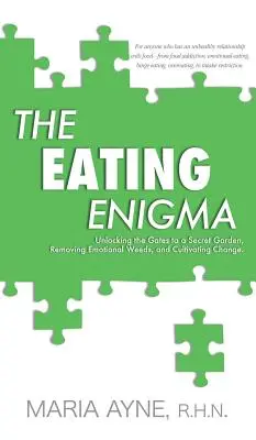 Hádanka stravovania: Odomknutie brány do tajnej záhrady, odstránenie emocionálnej buriny a kultivácia zmeny - The Eating Enigma: Unlocking the Gates to a Secret Garden, Removing Emotional Weeds, and Cultivating Change