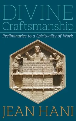 Božské remeslo: Predpoklady spirituality práce - Divine Craftsmanship: Preliminaries to a Spirituality of Work