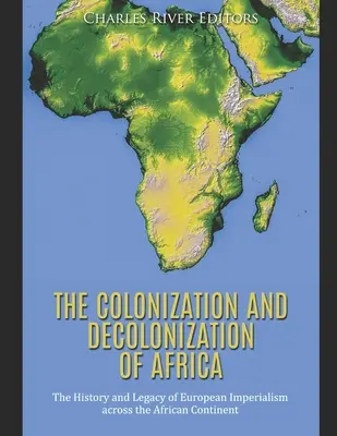 Kolonizácia a dekolonizácia Afriky: História a dedičstvo európskeho imperializmu na africkom kontinente - The Colonization and Decolonization of Africa: The History and Legacy of European Imperialism across the African Continent