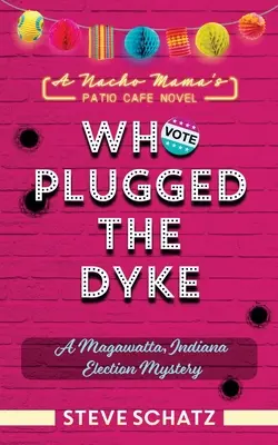 Who Plugged the Dyke: Záhada volieb v Magawatte v Indiane - Who Plugged the Dyke: A Magawatta, Indiana Election Mystery