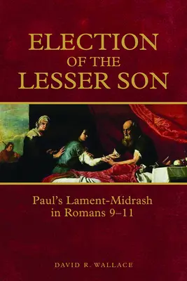 Voľba menšieho syna: Pavlova lamentácia v liste Rimanom 9-11 - Election of the Lesser Son: Paul's Lament-Midrash in Romans 9-11