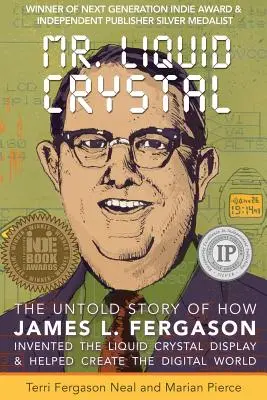 Pán tekutých kryštálov: Nevypovedaný príbeh o tom, ako James L. Fergason vynašiel displej z tekutých kryštálov a pomohol vytvoriť digitálny svet - Mr. Liquid Crystal: The Untold Story of How James L. Fergason Invented the Liquid Crystal Display & Helped Create the Digital World