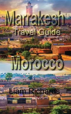 Marrákeš Cestovný sprievodca, Maroko: Turistický sprievodca - Marrakesh Travel Guide, Morocco: Tourism