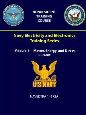 Navy Electricity and Electronics Training Series - Séria školení o elektrine a elektronike: Modul 1 - Hmota, energia a jednosmerný prúd - NAVEDTRA 14173A - Navy Electricity and Electronics Training Series: Module 1- Matter, Energy, and Direct Current - NAVEDTRA 14173A