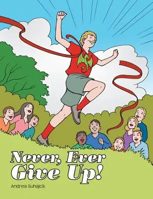 Nikdy, nikdy sa nevzdávaj! - Never, Ever Give Up!