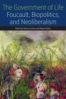 Vláda života: Foucault, biopolitika a neoliberalizmus - The Government of Life: Foucault, Biopolitics, and Neoliberalism