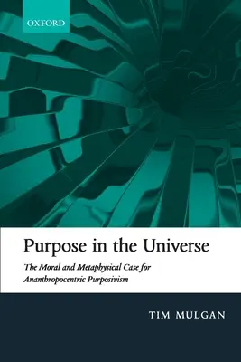 Účel vo vesmíre: Morálny a metafyzický prípad anantropocentrického účelovosti - Purpose in the Universe: The Moral and Metaphysical Case for Ananthropocentric Purposivism