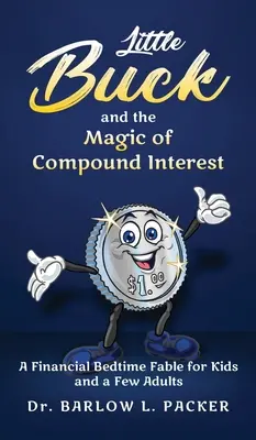 Malý Buck a kúzlo zloženého úroku: Rozprávka na dobrú noc pre deti a niekoľko rodičov - Little Buck and the Magic of Compound Interest: A Bedtime Fable for Kids and a Few Parents Too