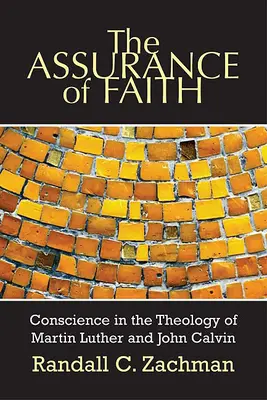 Uistenie vo viere: Svedomie v teológii Martina Luthera a Jána Kalvína - The Assurance of Faith: Conscience in the Theology of Martin Luther and John Calvin