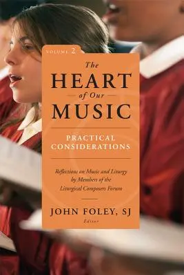 Srdce našej hudby: Praktické úvahy: Úvahy členov Fóra liturgických skladateľov o hudbe a liturgii - Heart of Our Music: Practical Considerations: Reflections on Music and Liturgy by Members of the Liturgical Composers Forum