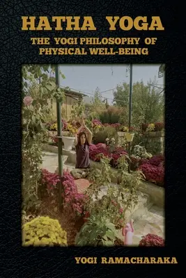 Hatha joga: jogínska filozofia fyzickej pohody - Hatha Yoga: The Yogi Philosophy of Physical Well-Being