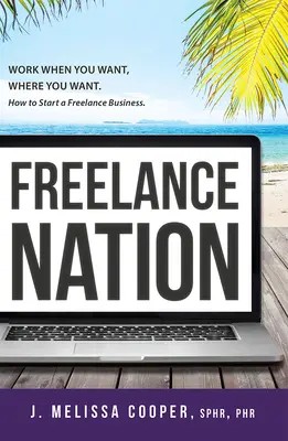 Národ na voľnej nohe: Pracuj, kedy chceš a kde chceš. Ako začať podnikať na voľnej nohe. - Freelance Nation: Work When You Want, Where You Want. How to Start a Freelance Business.