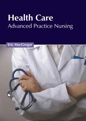 Zdravotná starostlivosť: Ošetrovateľstvo pre pokročilú prax - Health Care: Advanced Practice Nursing