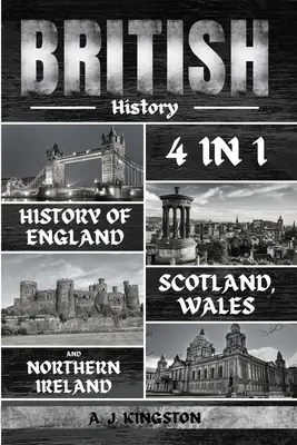 Britské dejiny: Dejiny Anglicka, Škótska, Walesu a Severného Írska: 4 v 1 - British History: 4 In 1 History Of England, Scotland, Wales And Northern Ireland