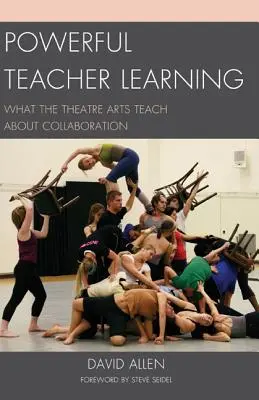 Výkonné učenie učiteľov: Čo divadelné umenie učí o spolupráci - Powerful Teacher Learning: What the Theatre Arts Teach about Collaboration