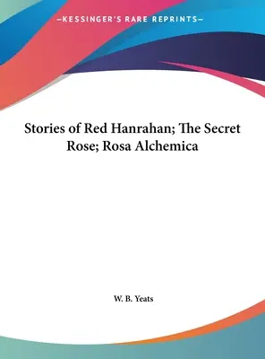 Príbehy Červeného Hanrahana; Tajomná ruža; Rosa Alchemica - Stories of Red Hanrahan; The Secret Rose; Rosa Alchemica