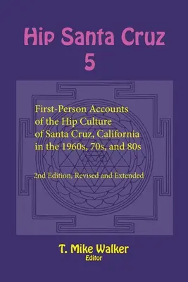 Hip Santa Cruz 5: Príbehy z prvej ruky o hip-kulture v Santa Cruz v Kalifornii v 60., 70. a 80. rokoch 20. storočia - Hip Santa Cruz 5: First-Person Accounts of the Hip Culture of Santa Cruz, California in the 1960s, 70s, and 80s