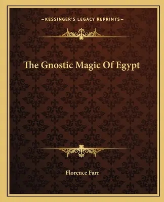 Gnostická mágia Egypta - The Gnostic Magic Of Egypt