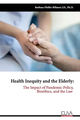 Nerovnosť v oblasti zdravia a starší ľudia: Vplyv pandémie na politiku, bioetiku a právo - Health Inequity and the Elderly: The Impact of Pandemic-Policy, Bioethics, and the Law