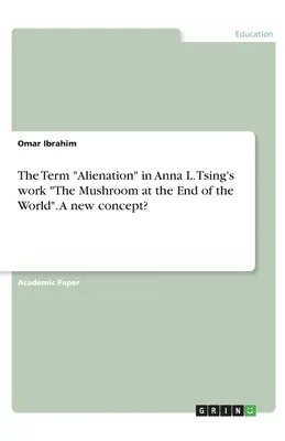 Termín odcudzenie v diele Anny L. Tsing Hríb na konci sveta. Nový pojem? - The Term Alienation in Anna L. Tsing's work The Mushroom at the End of the World. A new concept?