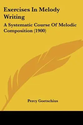 Cvičenia v písaní melódií: Systematický kurz melodickej kompozície (1900) - Exercises In Melody Writing: A Systematic Course Of Melodic Composition (1900)