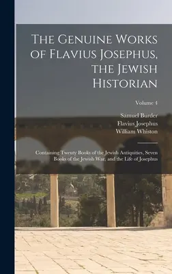 Pravé diela židovského historika Flavia Jozefa: Obsahujúce dvadsať kníh o židovských starožitnostiach, sedem kníh o židovskej vojne a - The Genuine Works of Flavius Josephus, the Jewish Historian: Containing Twenty Books of the Jewish Antiquities, Seven Books of the Jewish War, and the