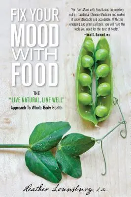 Fix your Mood with Food: The Live Natural, Live Well Approach to Whole Body Health - Fix Your Mood with Food: The Live Natural, Live Well Approach to Whole Body Health