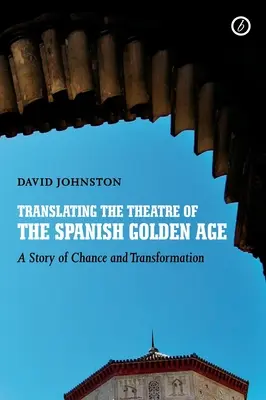 Preklad divadla španielskeho zlatého veku: Príbeh náhody a premeny - Translating the Theatre of the Spanish Golden Age: A Story of Chance and Transformation