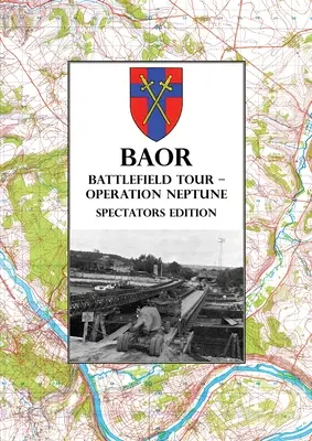 BAOR BATTLEFIELD TOUR - OPERÁCIA NEPTUNE - edícia pre divákov: 43(W) Division Assault Crossing Of River Seine August 1944 - BAOR BATTLEFIELD TOUR - OPERATION NEPTUNE - Spectators Edition: 43(W) Division Assault Crossing Of The River Seine August 1944
