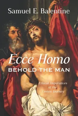 Ecce Homo: Hľa, človek: Etické imperatívy pôstnej cesty - Ecce Homo: Behold the Man: Ethical Imperatives of the Lenten Journey
