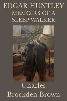 Edgar Huntley Memoáre chodca za spánkom, alebo Memoirs of Sleep Walker (Spomienky chodca za spánkom) - Edgar Huntley Memoirs of a Sleep Walker