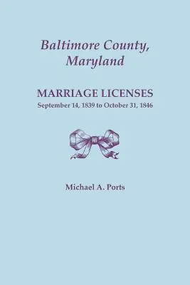 Okres Baltimore, Maryland, povolenia na uzavretie manželstva: september 1839 až 31. október 1846 - Baltimore County, Maryland, Marriage Licenses: September 14, 1839 to October 31, 1846