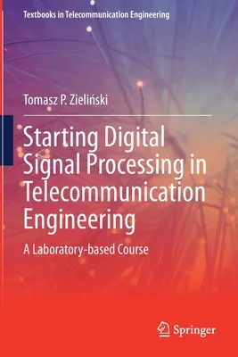 Začiatky digitálneho spracovania signálov v telekomunikačnom inžinierstve: Laboratórny kurz v oblasti telekomunikácií - Starting Digital Signal Processing in Telecommunication Engineering: A Laboratory-Based Course