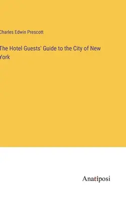 Sprievodca hotelových hostí po meste New York - The Hotel Guests' Guide to the City of New York