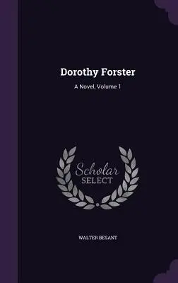 Dorothy Forsterová: Forsterová: román, 1. zväzok - Dorothy Forster: A Novel, Volume 1
