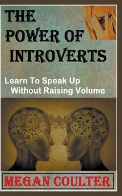 Sila introvertov: Naučte sa hovoriť bez zvyšovania hlasitosti - The Power Of Introverts: Learn To Speak Up Without Raising Volume