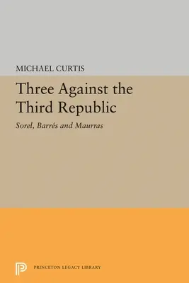 Traja proti tretej republike: Sorel, Barres a Maurras - Three Against the Third Republic: Sorel, Barres and Maurras