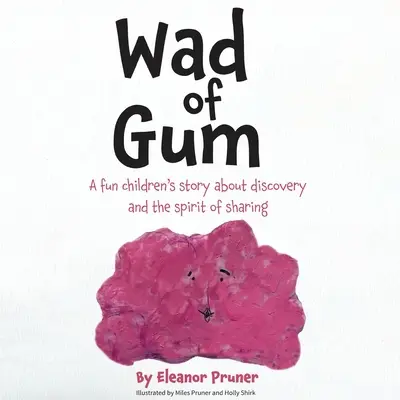 Wad of Gum: Zábavný príbeh pre deti o objavovaní a duchu zdieľania - Wad of Gum: A fun children's story about discovery and the spirit of sharing